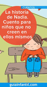 Cuentos en video para ver, escuchar en audio y leer mientras lo escuchas. La Historia De Nadia Cuento Para Ninos Que No Creen En Ellos Mismos Educacion Emocional Infantil Lectura Cortas Para Ninos Autoestima Para Ninos