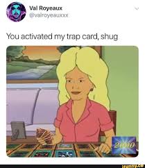 You Activated My Trap Card Shug Ifunny Memes Funny Memes Bored Funny