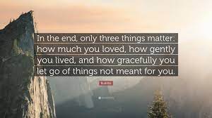 It is printed on high quality, photographic paper with. Buddha Quote In The End Only Three Things Matter How Much You Loved How Gently You Lived And How Gracefully You Let Go Of Things