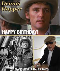 Happy May 17 birthday to Dennis Hopper. (B May 17, 1936