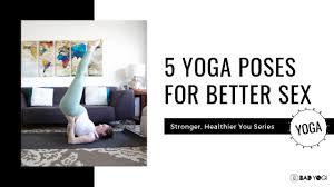 4 yoga poses for better sex. Yoga For Better Sex Bad Yogi Blog