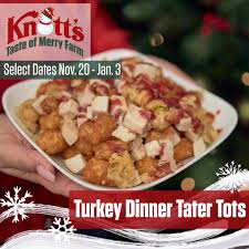 Knott's chicken dinner since its located at the side of the park you can just drive by and pick up those yummy drumsticks(or part of choice). Knott S Berry Farm Gobble Up This Newest Culinary Creation At Knott S Taste Of Merry Farm The Turkey Dinner Tater Tots Combine Turkey Stuffing Gravy And Cranberry Sauce On A Bed