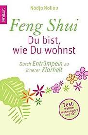 Feng Shui Du Bist Wie Du Wohnst Durch Entrumpeln Zu Innerer Klarheit Feng Shui Buch Tipps Entrumpeln