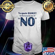 Thank you for notifying us. Official To Quote Hamlet Act Iii Scene Iii Line 87 No Shirt Hoodie Sweater Long Sleeve And Tank Top