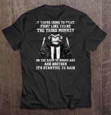 If You Re Going To Fight Fight Like You Re The Third Monkey On The Ramp To Noah S Ark T Shirts Teeherivar Monkey Shirt Shirts Noahs Ark