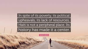 The dead alone can feel no touch of spite. Yanick Lahens Quote In Spite Of Its Poverty Its Political Upheavals Its Lack Of Resources Haiti Is Not A Peripheral Place Its History Ha