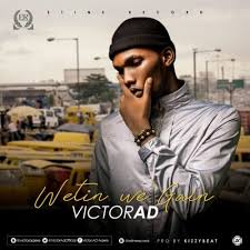 Victor Ad Wetin You Gain Tooxclusive