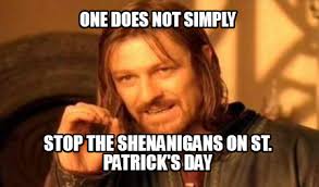 Meme Creator Funny One Does Not Simply Stop The Shenanigans On St Patrick S Day Meme Generator At Memecreator Org