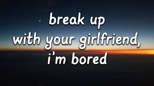 Break up with your girlfriend, i'm bored (stylized in all lowercase) is a song recorded by american singer ariana grande for her fifth studio album thank u, next (2019). Ariana Grande Break Up With Your Girlfriend I M Bored Lyrics Viralstat