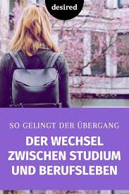 Welche tipps können sie geben? So Meisterst Du Den Ubergang Vom Studium Ins Berufsleben Desired De Studium Berufsorientierung Berufe