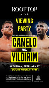 What time is canelo vs. Canelo Vs Yildirim Viewing Party Tickets At Your Computer Or Mobile Device Tixr At Rooftop Live In Hollywood At Rooftop Live Tixr