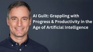 AI Guilt: Grappling with Progress & Productivity in the Age of Artificial  Intelligence