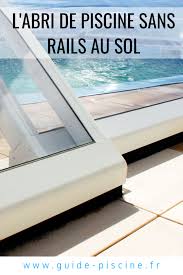 L Abri De Piscine Coulissant Sans Rail Au Sol Guide Piscine Fr Abri Piscine Piscine Abri