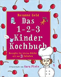 Das 1 2 3 Kinderkochbuch Rezepte Fur Kleine Koche Mit Nur 3 Zutaten Amazon De Rozanne Gold Uta Hoffmann Bucher 3 Zutaten Zutaten Kinder