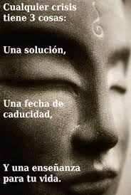 Cualquier Crisis Tiene 3 Cosas Una Solucion Una Fecha De Caducidad Y Una Ensenanza Para Tu Vida Frases Sabias Frases Motivadoras Frases