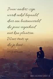 Jouw Anders Zijn Wordt Enkel Bepaald Door Een Buitenwereld Die Jouw Igenheid Niet Kan Plaatsen Wees Trots Op Die Je Ben Inspirerende Citaten Spreuken Teksten