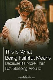 This Is What Being Faithful Means Because It S More Than Not Sleeping Around Faith Faithful Relationship Quotes Relationship