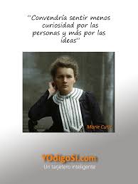 Convendria Sentir Menos Curiosidad Por Las Personas Y Mas Por Las Ideas Marie Curie Yodigosi Frases Ironicas Marie Curie Frases Diarias
