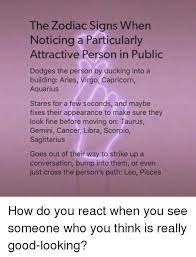 A cancer man is reserved during the first meeting. The Zodiac Signs When Noticing A Particularly Attractive Person In Public Dodges The Person By Ducking Into A Building Aries Virgo Capricorn Aquarius Stares For A Few Seconds And Maybe Fixes Their