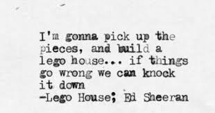 I M Gonna Pick Up The Pieces And Build A Lego House Lyrics There S One Thing On My Mind It S All For You Pretty Words Words Wonderful Words