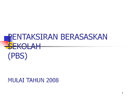 Ini selaras dengan falsafah pendidikan kebangsaan. Pentaksiran Berasaskan Sekolah Pbs Mulai Tahun Ppt Download