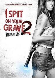 I Spit On Your Grave 2 2013 Grave Movie 2 Movie Movies