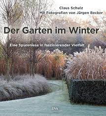 Schulz gartengestaltung, alzey, baumschule, planen, garten, gestalten, bpgg, dipl. Der Garten Im Winter Eine Spurenlese In Faszinierender Vielfalt Schulz Claus Becker Jurgen Amazon De Bucher