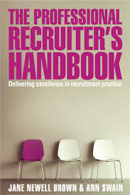 The Professional Recruiter S Handbook Delivering Excellence In Recruitment Practice Amazon De Newell Brown Jane Swain Ann Fremdsprachige Bucher