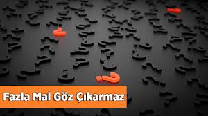 Fazla Mal Goz Cikarmaz Atasozunun Anlami Ne Demek Kisaca Atasozu Aciklamasi En Son Haberler Milliyet