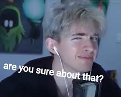 Are You Sure About That Reaction Meme Original Meme By Mattiasplayz On Twitter Modified Version By Me Roblox Memes Funny Instagram Memes Funny Memes