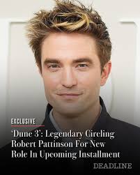 Robert Pattinson could be joining Denis Villeneuve's DUNE: Messiah in a  major role! Who do you think he will play?