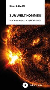 Zur Welt Kommen Wie Alles Mit Allem Verbunden Ist Ebook Simon Klaus Amazon De Kindle Shop