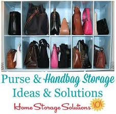 We believe that no matter how small your closet is, you still have options. Purse Handbag Storage Ideas Solutions