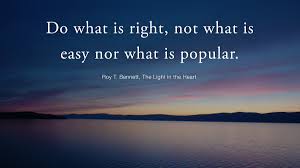 To grow as a company, challenge yourself by asking, is this right, or is this easy? tweet this quote. Roy T Bennett On Twitter Do What Is Right Not What Is Easy Nor What Is Popular Roy T Bennett The Light In The Heart Quote Leadership