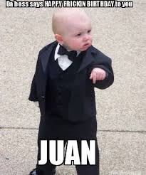 The best memes of 2021, funniest memes, dank memes, hilarious jokes and pictures. Meme Maker Da Boss Says Happy Frickin Birthday To You Juan Meme Generator