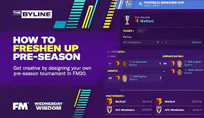 Creating Your Own Pre Season Tournament Wednesday Wisdom Football Manager 2020