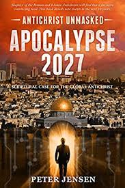 Maybe you would like to learn more about one of these? Apocalypse 2027 Antichrist Unmasked Scriptural Case For The Global Antichrist Kindle Edition By Jensen Peter Religion Spirituality Kindle Ebooks Amazon Com