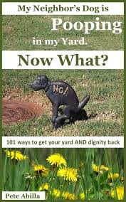 Which neighborhood are you living in; Neighbor Dog Pooping On Lawn