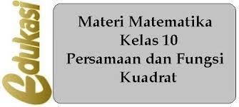 Materi Matematika Kelas 10 Persamaan Dan Fungsi Kuadrat Di 2020 Matematika Persamaan Teknik