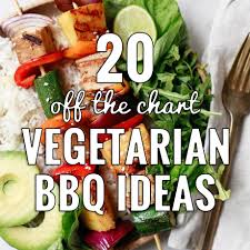 20 off the chart vegetarian bbq ideas grilling done right