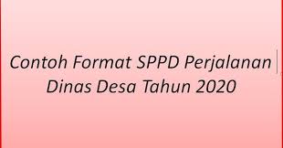 Berikut contoh surat dinas dari instansi pemerintahan resmi yang dibuat sebagai sampel acuan, bukan surat dinas sebenarnya yang dikeluarkan lembaga terkait. Contoh Format Sppd Perjalanan Dinas Desa Tahun 2020
