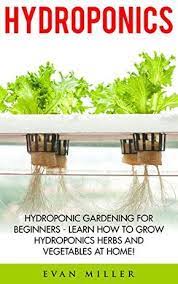 Hydroponics Hydroponic Gardening For Beginners Learn How To Grow Hydroponics Herbs And Veget Hydroponic Grow Systems Hydroponic Gardening Hydroponic Farming