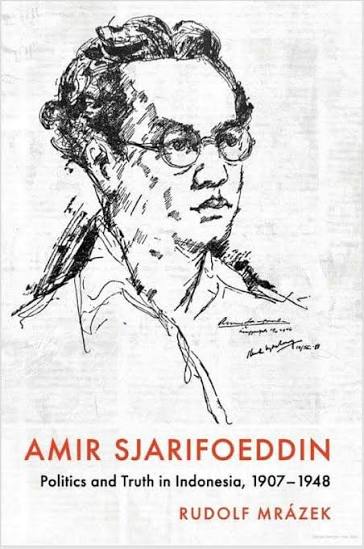 Sebuah karya terbaru dari Rudolf Mrazek. "Amir Sjarifoeddin: Politics and Truth in Indonesia, 1907-1948." Tak sabar ingin segera membacanya.
