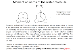 Maybe you would like to learn more about one of these? Moment Of Inertia Of The Water Molecule 1 Pt Z Axis Chegg Com