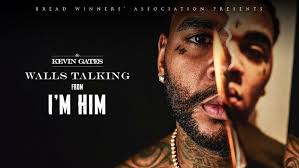 Kevin Gates Walls Talking Kevin Gates Kevin Gates Songs Have You Ever Lyrics