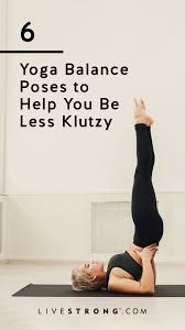 6 Yoga Balance Poses To Help You Be Less Klutzy Livestrong Com Yoga Balance Poses Yoga For Balance Hard Yoga
