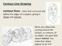 Contour Line Drawing Contour Lines Lines That Surround And Define The Edges Of A Subject Giving It Shape And Contour Line Drawing Contour Line Line Drawing