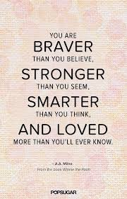 Believe It You Are Braver Than You Believe Stronger Than You Seem Smarter Than You Think And Loved More Than You Ll Ever Kn Words Pooh Quotes Book Quotes