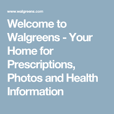 Welcome To Walgreens Your Home For Prescriptions Photos And Health Information Walgreens Prescription Health