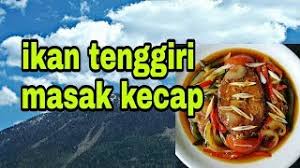 Ketika sudah matang tambahkan daun kemangi dan aduk kembali hingga rata. Resep Ikan Tenggiri Masak Kecap Youtube